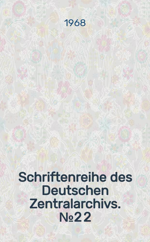 Schriftenreihe des Deutschen Zentralarchivs. №2[2] : Zur Geschichte der Produktivkräfte und Produktionsverhältnisse in Preußen 1810-1933