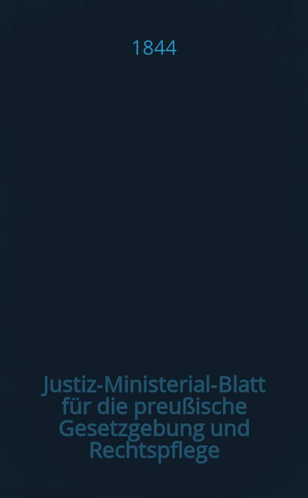 Justiz-Ministerial-Blatt für die preußische Gesetzgebung und Rechtspflege : Hrsg. im Büreau des Justiz-Ministeriums, zu, Besten der Justiz- Offizianten- Wittwen- Kasse. Jg.6 1844, №16