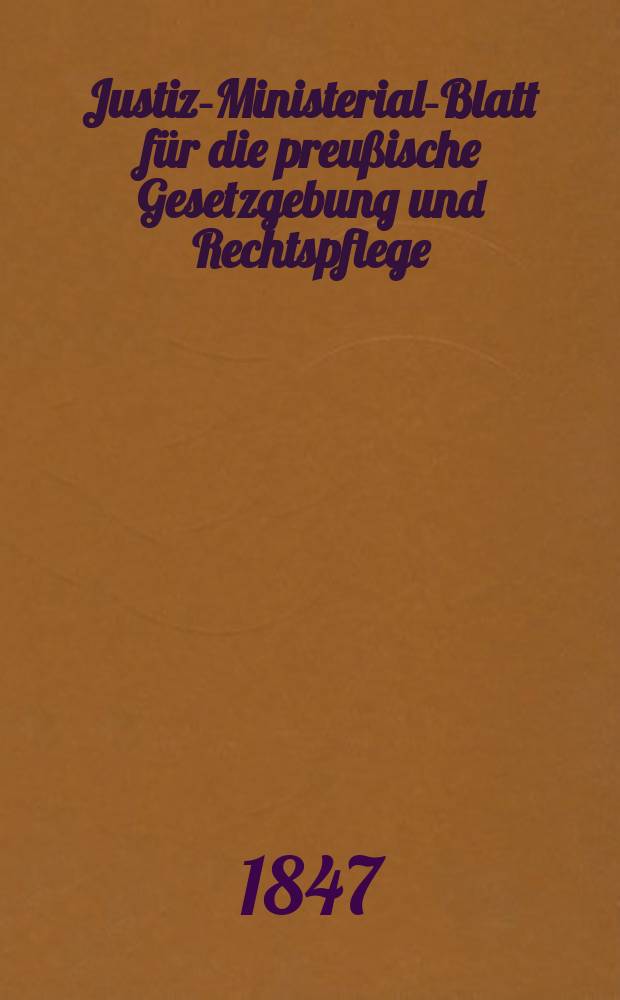 Justiz-Ministerial-Blatt für die preußische Gesetzgebung und Rechtspflege : Hrsg. im Büreau des Justiz-Ministeriums, zu, Besten der Justiz- Offizianten- Wittwen- Kasse. Jg.9 1847, №7