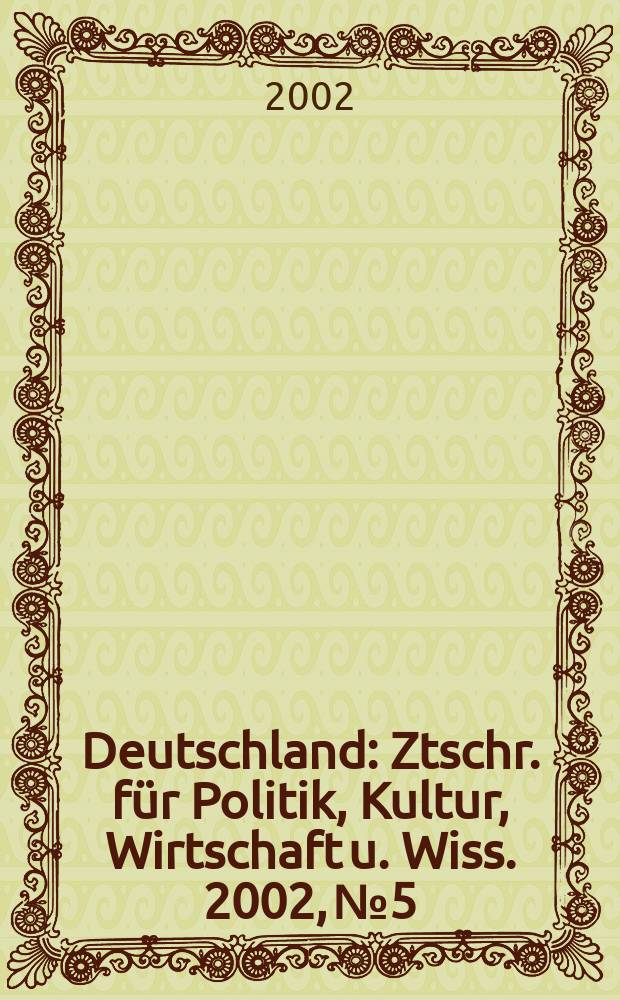 Deutschland : Ztschr. für Politik, Kultur, Wirtschaft u. Wiss. 2002, №5