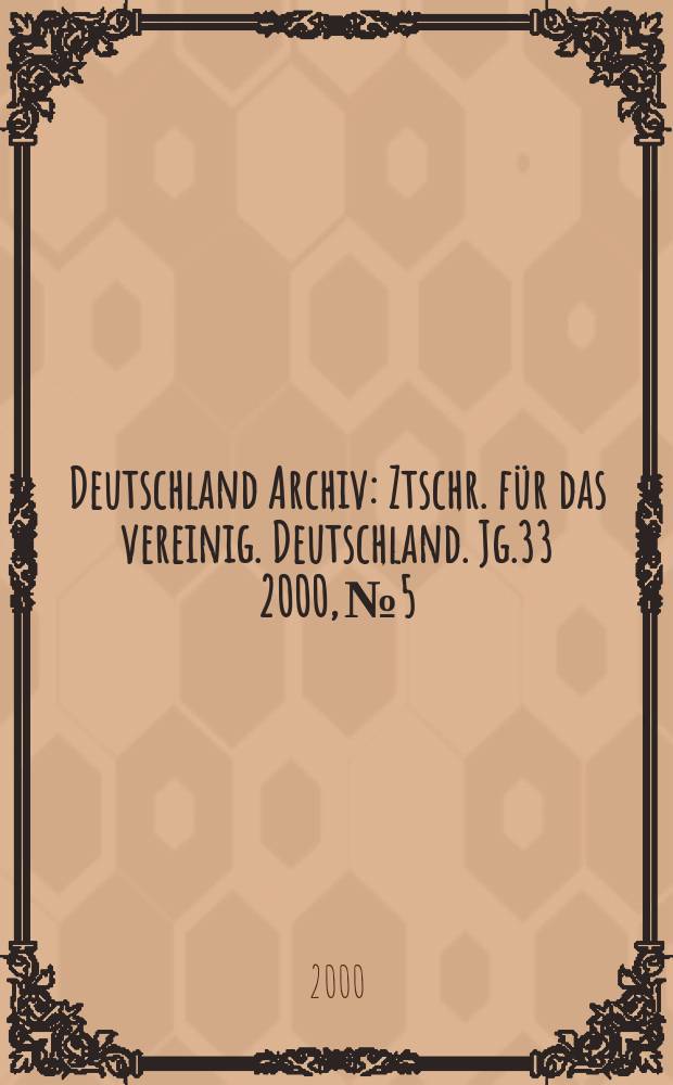 Deutschland Archiv : Ztschr. für das vereinig. Deutschland. Jg.33 2000, №5