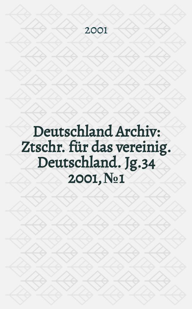 Deutschland Archiv : Ztschr. für das vereinig. Deutschland. Jg.34 2001, №1