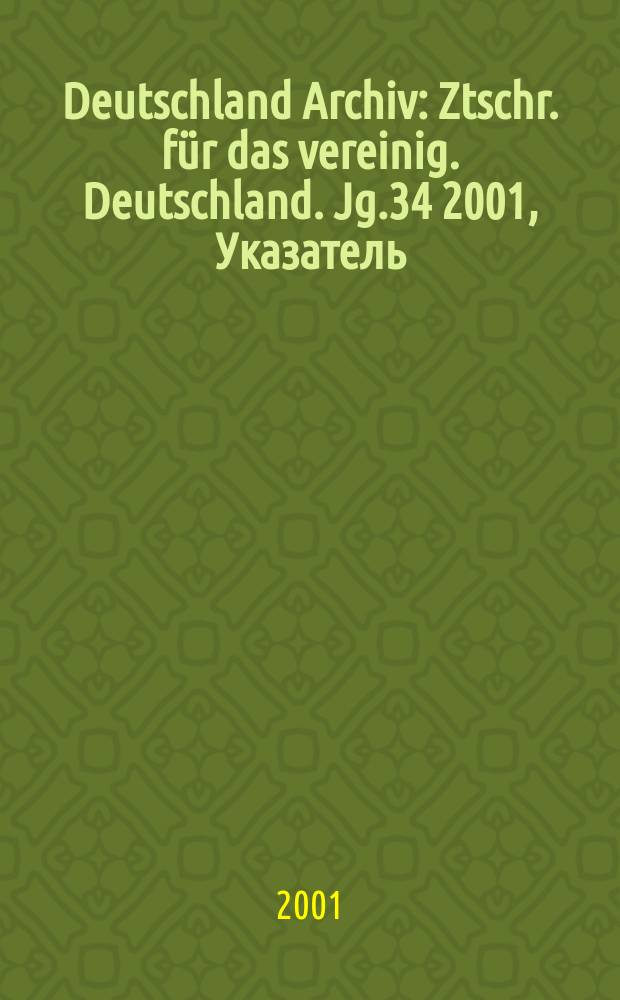 Deutschland Archiv : Ztschr. für das vereinig. Deutschland. Jg.34 2001, Указатель