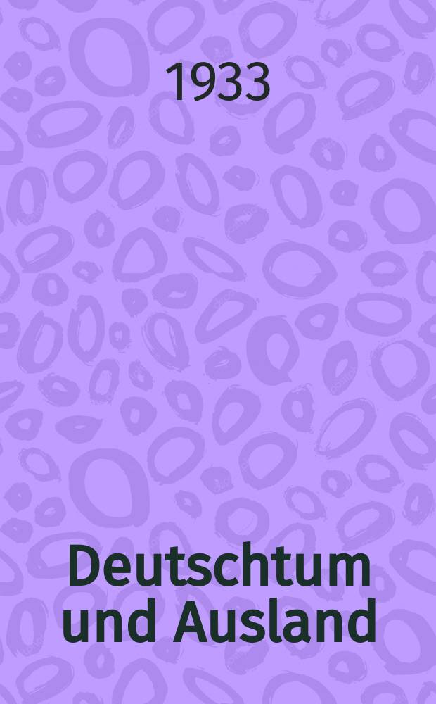 Deutschtum und Ausland : Studien zum Auslanddeutschtum und zur Auslandkultur : Schriftenreihe des Deutschen Inst. für Auslandkunde