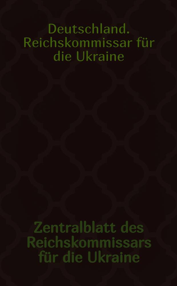 Zentralblatt des Reichskommissars für die Ukraine : Nur für den Dienstgebrauch dt. Dienststellen