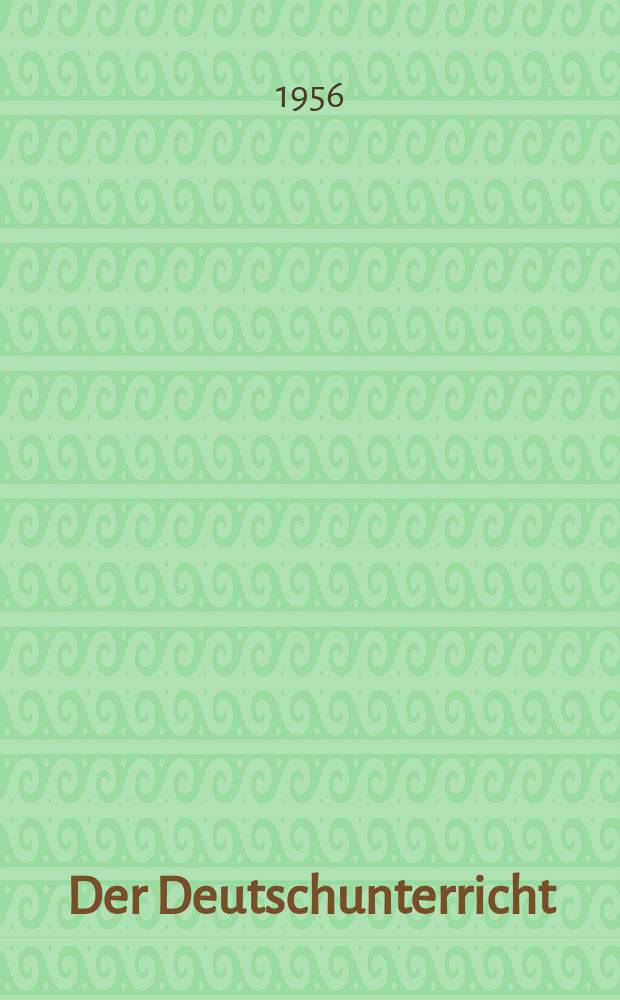 Der Deutschunterricht : Beiträge zu seiner Praxis und wissenschaftlichen Grundlegung. Jg.8 1956, H.1 : (Die mittelalterliche Dichtung in der Schule)