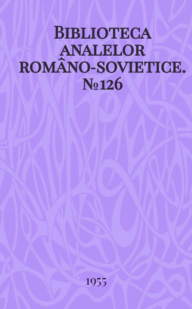 Biblioteca analelor româno-sovietice. №126 : Fiziologie normală şi patologică