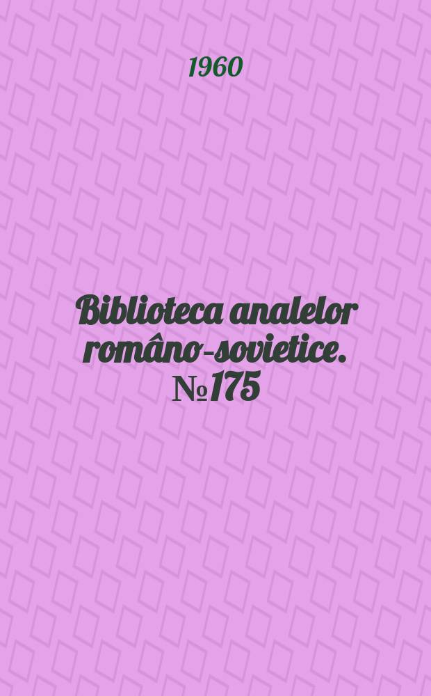 Biblioteca analelor româno-sovietice. №175 : Radiologie şi radiobiologie