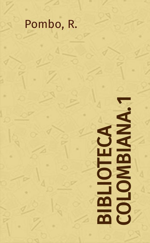 Biblioteca Colombiana. 1 : Poesia inedíta y olvidada
