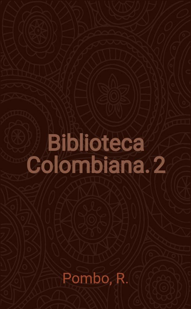 Biblioteca Colombiana. 2 : Poesia inedíta y olvidada