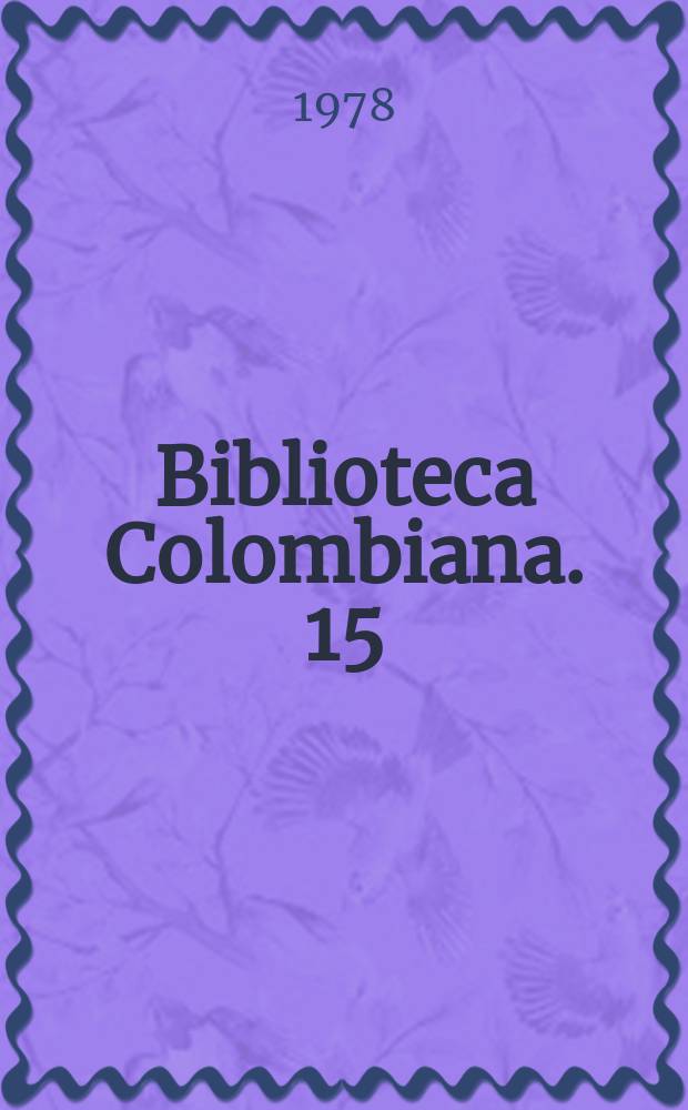 Biblioteca Colombiana. 15 : Obras...