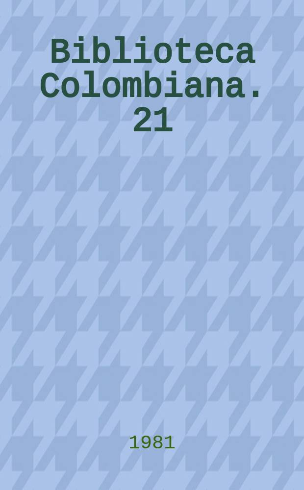 Biblioteca Colombiana. 21 : "El Carnero" sugún el manuscrito de Yerbabuena