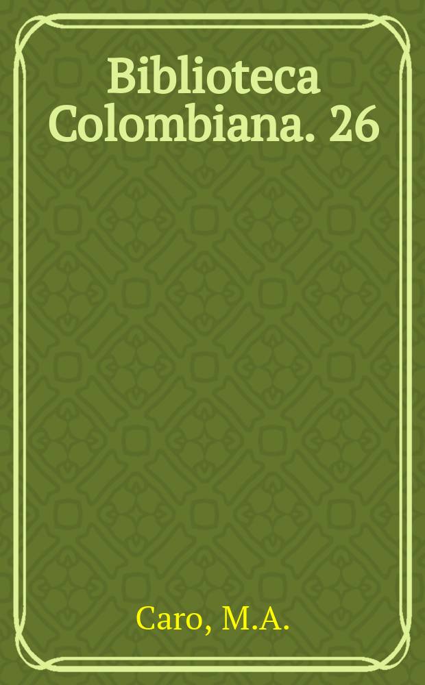 Biblioteca Colombiana. 26 : Obras completas...