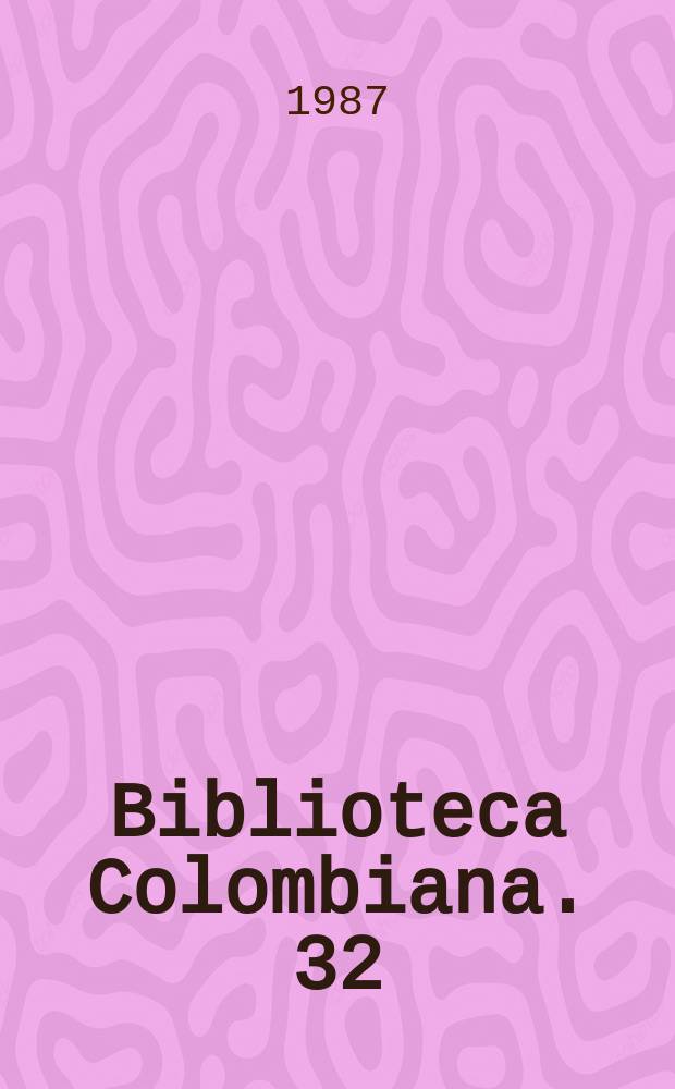 Biblioteca Colombiana. 32 : Obras competas