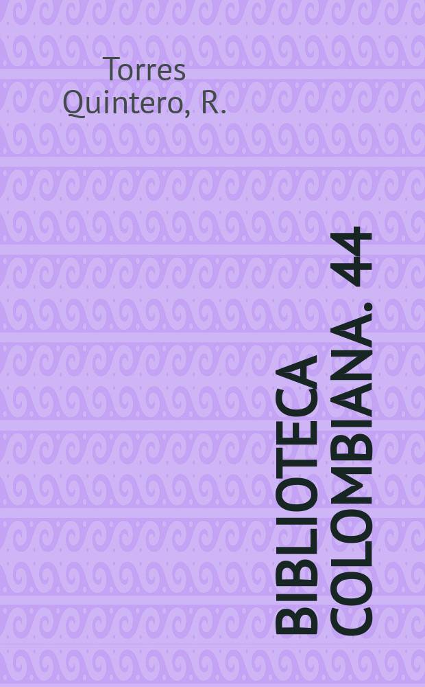 Biblioteca Colombiana. 44 : Obras