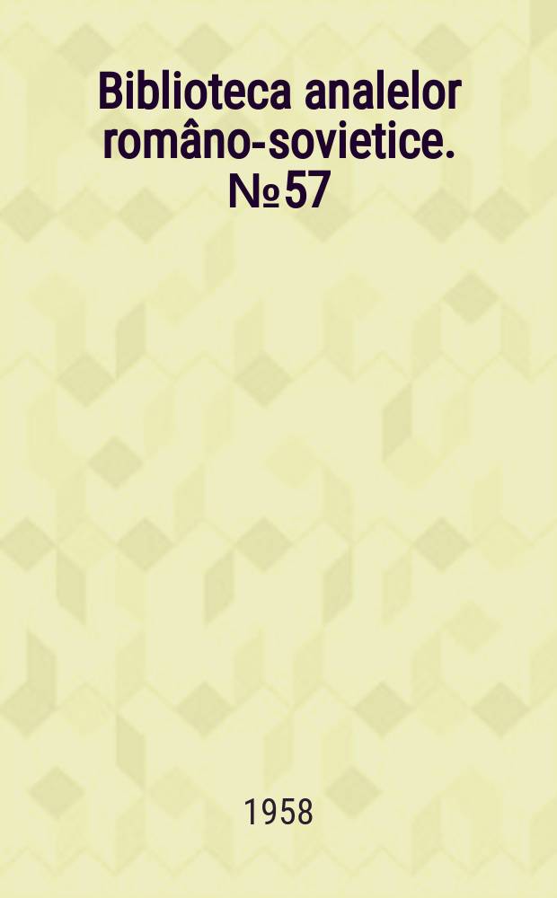 Biblioteca analelor româno-sovietice. №57/58 : Metale şi aliaje cu proprietăţi magnetice şi electrice speciale