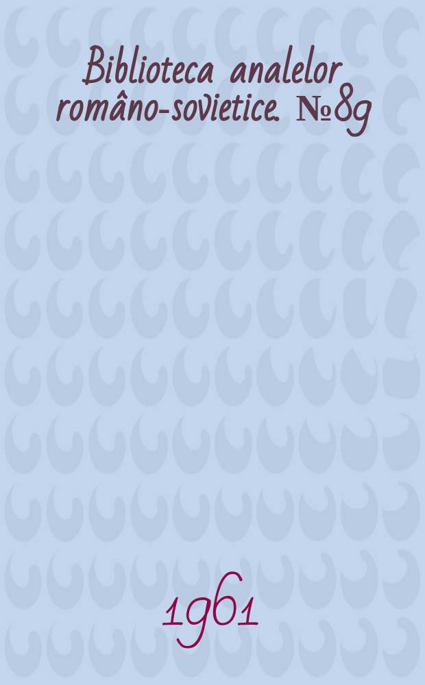 Biblioteca analelor româno-sovietice. №89 : Probleme tehnologie actuale în fabricarea cauciucului sintetic