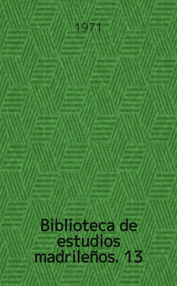Biblioteca de estudios madrileños. 13 : Contribuciones documentales a la ...