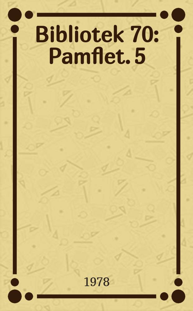 Bibliotek 70 : Pamflet. 5 : Mens vi venter pa komissionen