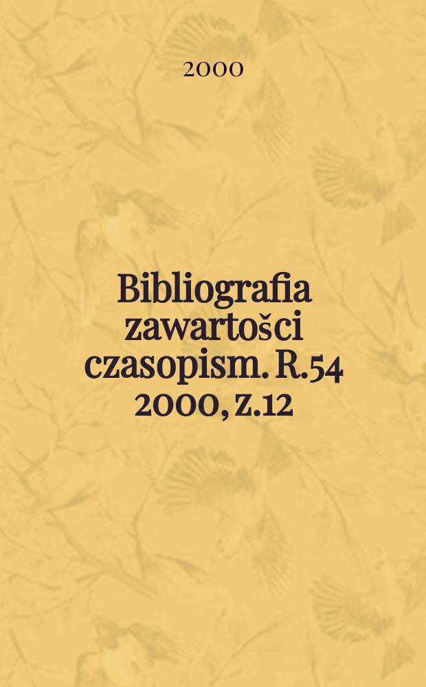 Bibliografia zawarto&scaron;ci czasopism. R.54 2000, z.12