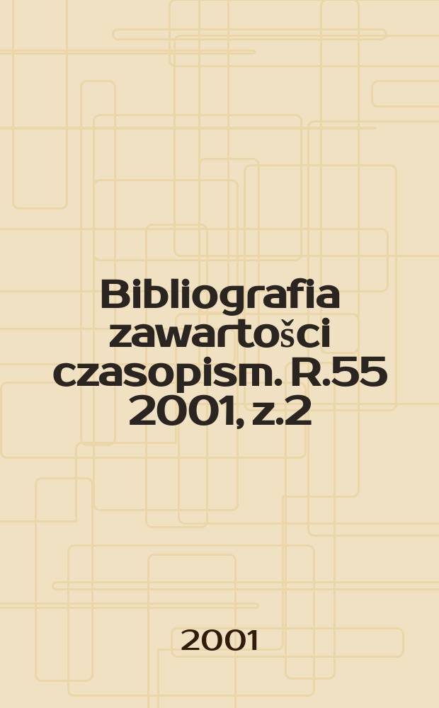 Bibliografia zawartošci czasopism. R.55 2001, z.2