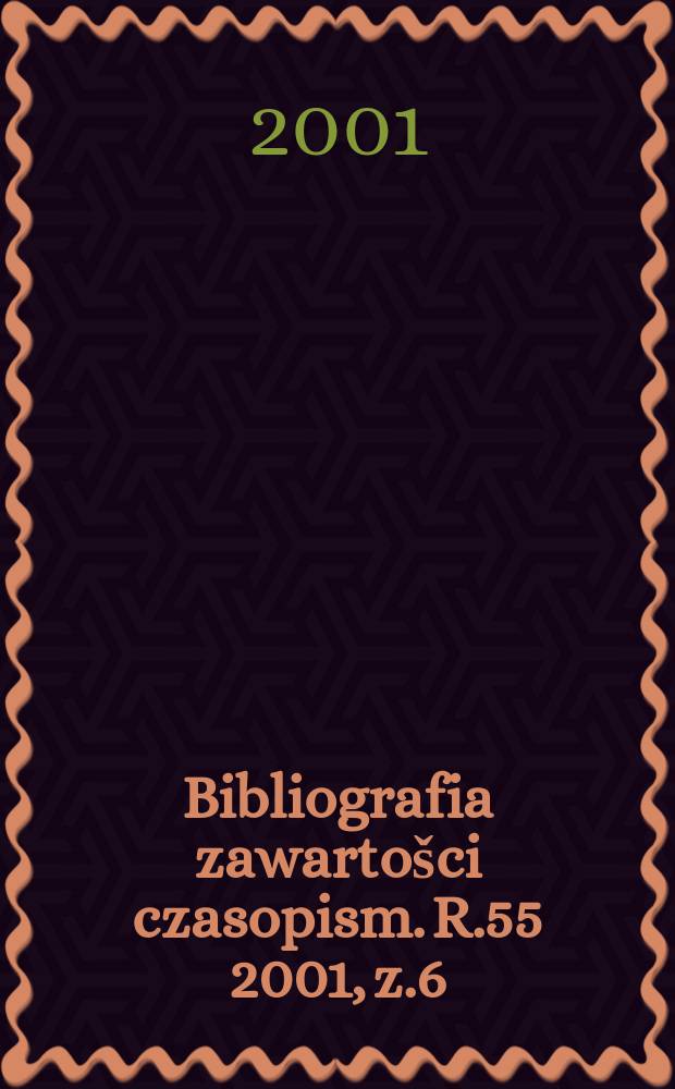Bibliografia zawartošci czasopism. R.55 2001, z.6