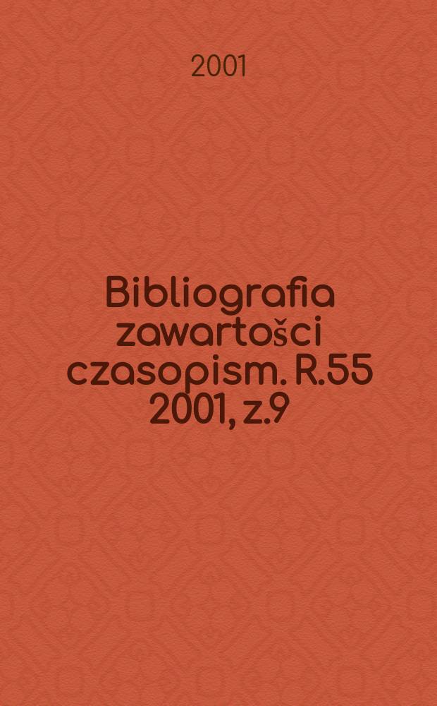 Bibliografia zawarto&scaron;ci czasopism. R.55 2001, z.9