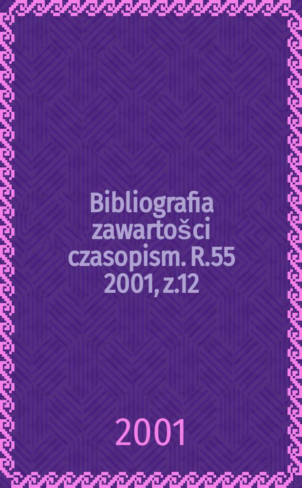 Bibliografia zawartošci czasopism. R.55 2001, z.12