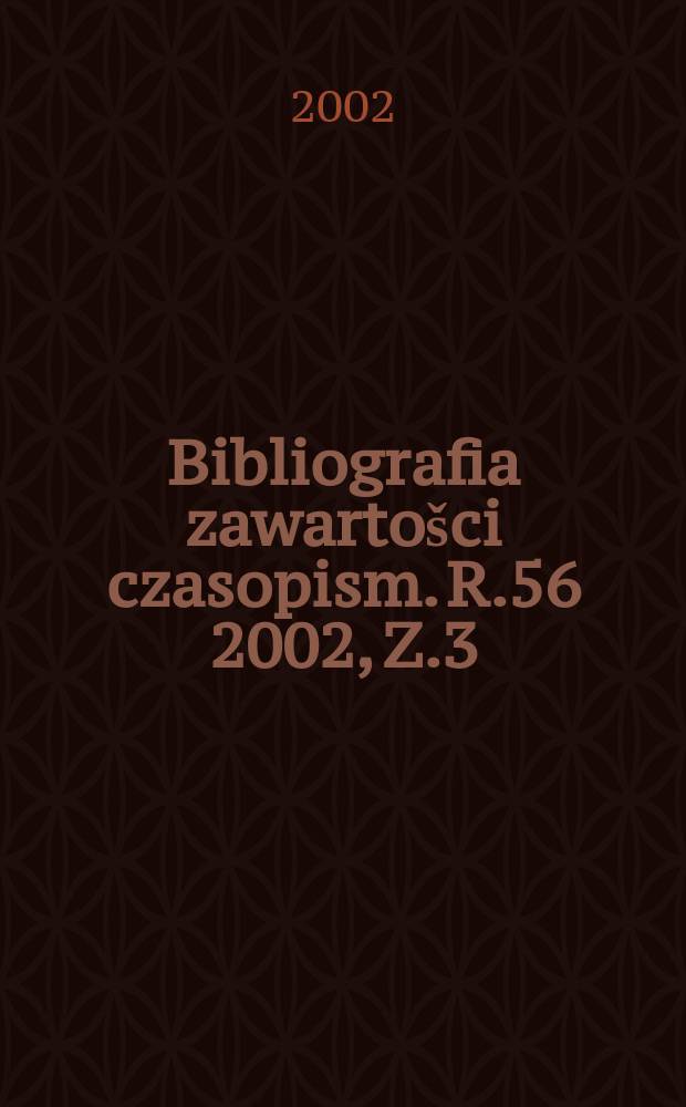 Bibliografia zawartošci czasopism. R.56 2002, Z.3