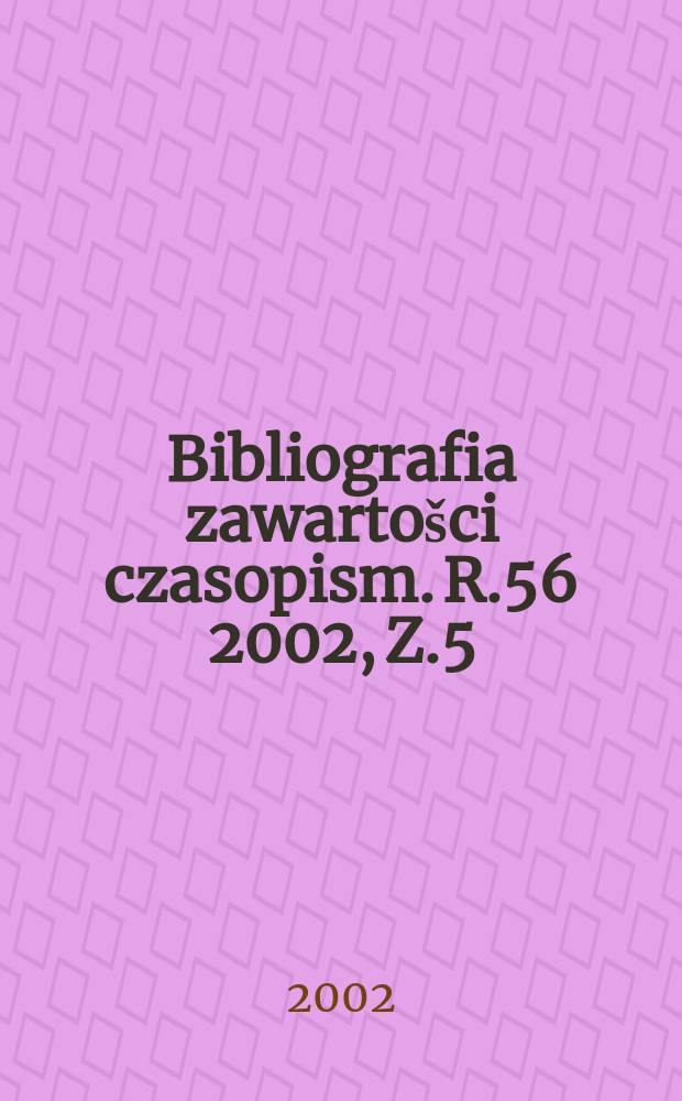 Bibliografia zawartošci czasopism. R.56 2002, Z.5