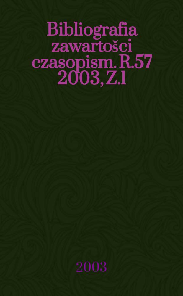 Bibliografia zawartošci czasopism. R.57 2003, Z.1