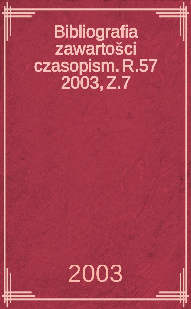 Bibliografia zawartošci czasopism. R.57 2003, Z.7