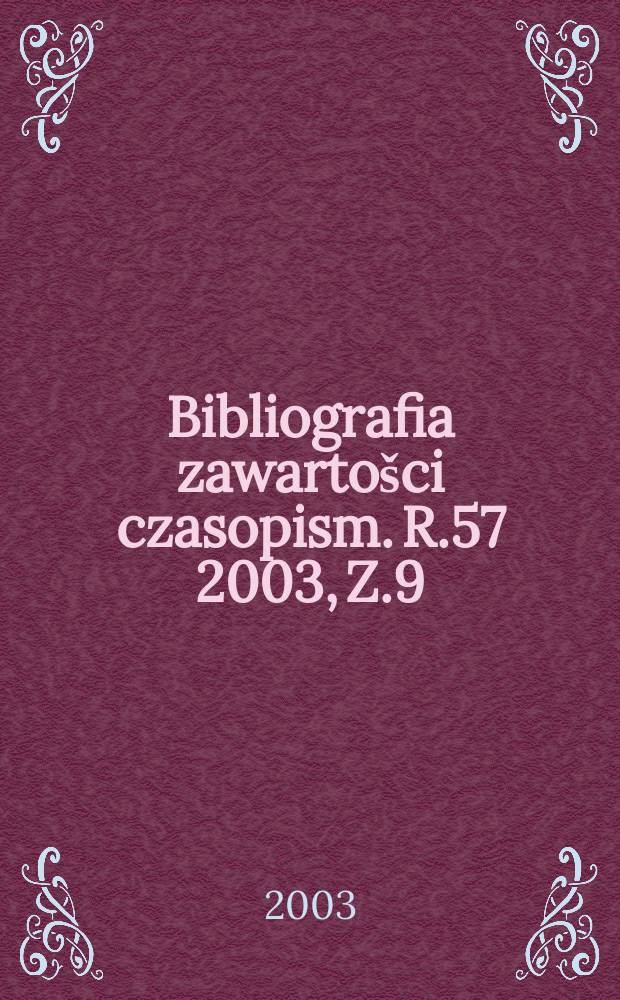 Bibliografia zawartošci czasopism. R.57 2003, Z.9