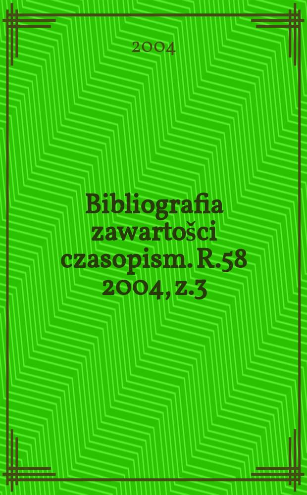Bibliografia zawartošci czasopism. R.58 2004, z.3
