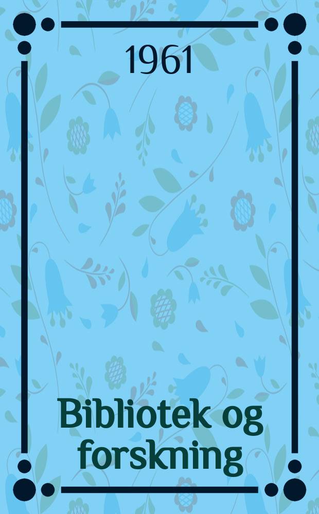 Bibliotek og forskning : Årbok utg. av Norsk bibliotekarlag og Norske forskningsbibliotekarers forening. 10