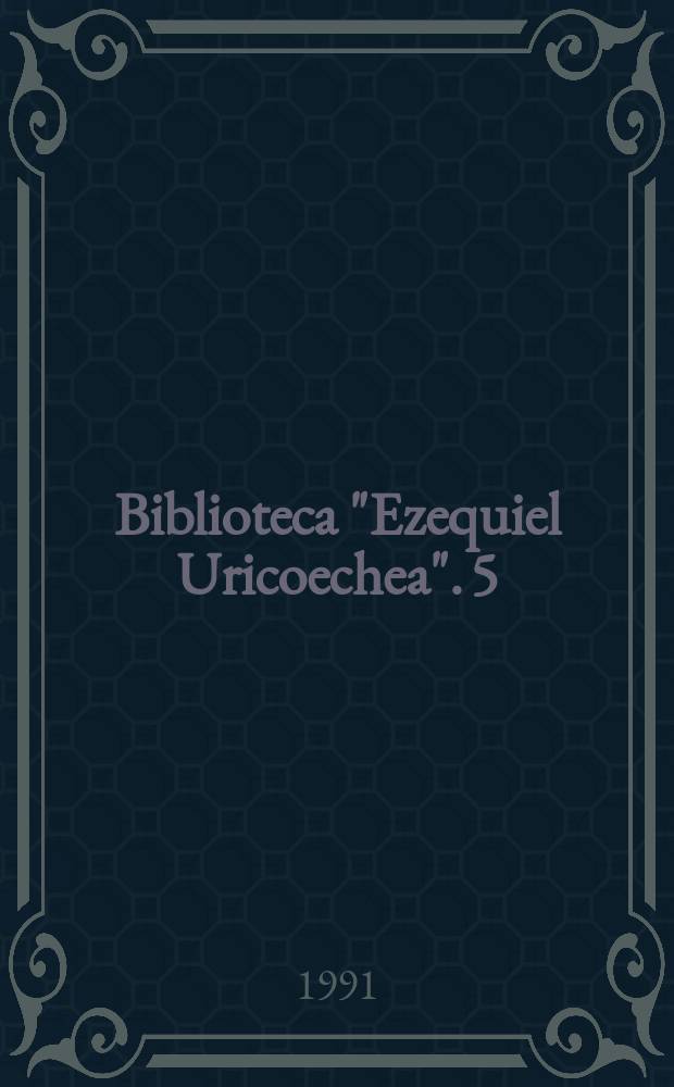 Biblioteca "Ezequiel Uricoechea". 5 : Historia de la cultura material en la América equinoccial
