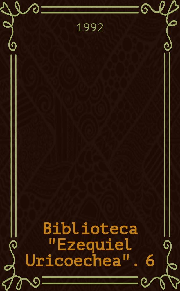 Biblioteca "Ezequiel Uricoechea". 6 : Historia de la cultura material en la América equinoccial