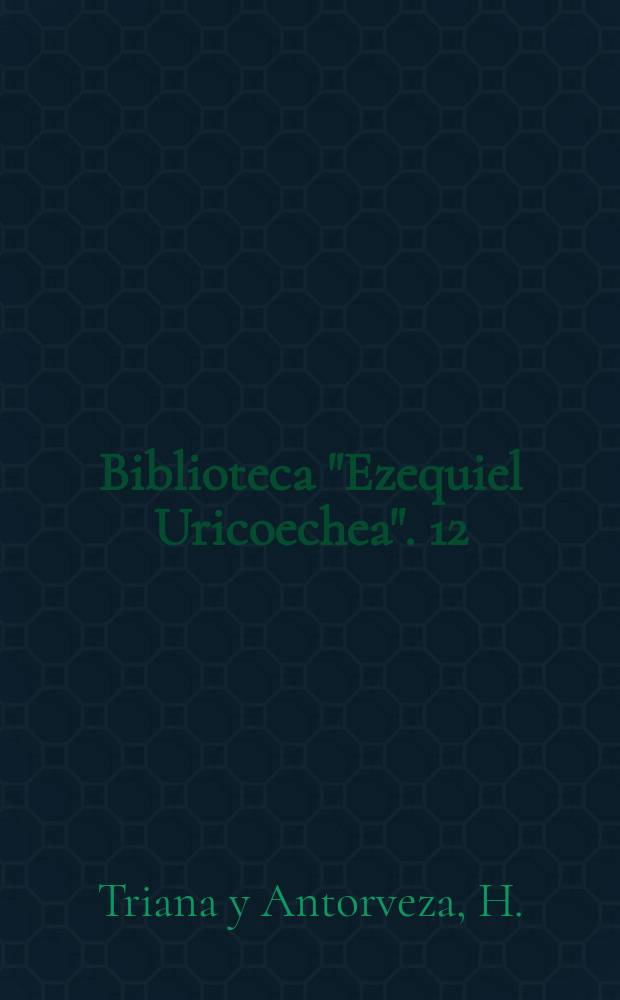 Biblioteca "Ezequiel Uricoechea". 12 : Léxico documentado para la ...