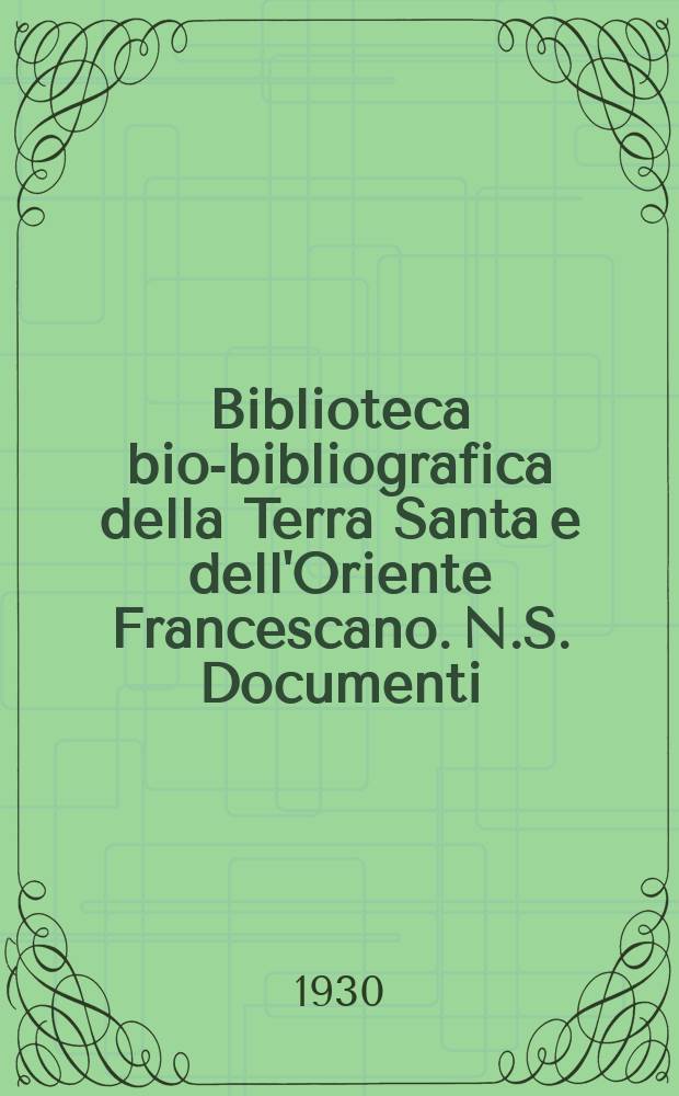Biblioteca bio-bibliografica della Terra Santa e dell'Oriente Francescano. N.S. Documenti