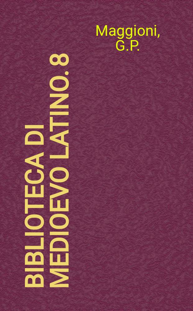 Biblioteca di medioevo latino. 8 : Ricerche sulla composizione...