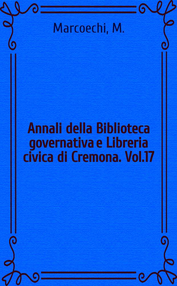 Annali della Biblioteca governativa e Libreria civica di Cremona. Vol.17 : La riforma dei monasteri femminili a Cremona