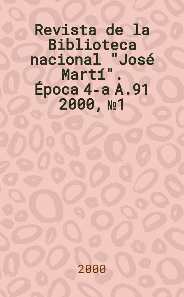 Revista de la Biblioteca nacional "José Martí". Época 4-a A.91 2000, №1/2