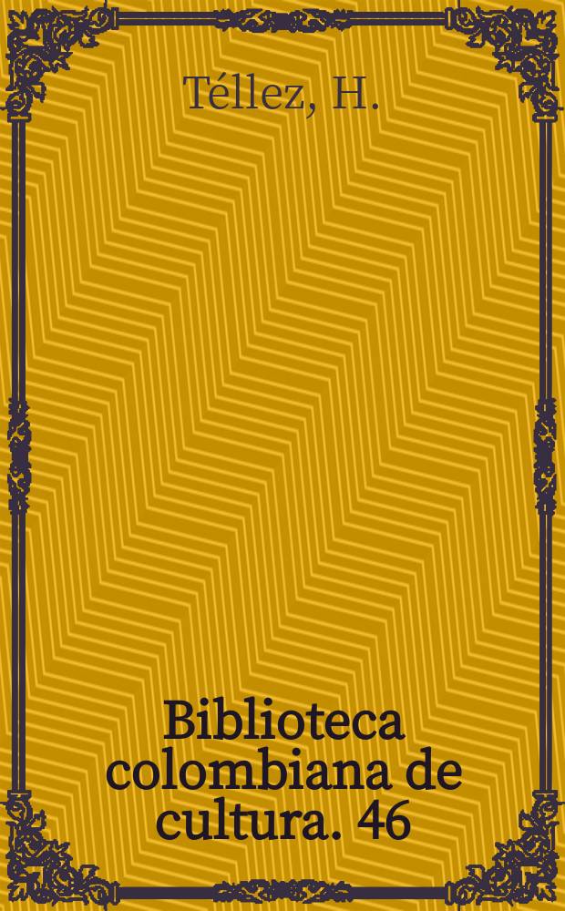 Biblioteca colombiana de cultura. 46 : Textos no recogidos en libro