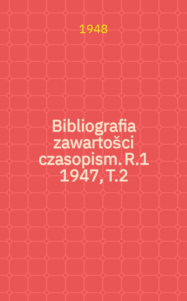 Bibliografia zawartošci czasopism. [R.1] 1947, T.2 : Sierpien-grudzień