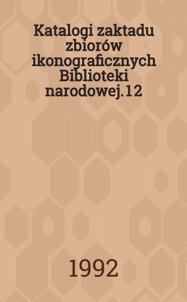 Katalogi zaktadu zbiorów ikonograficznych Biblioteki narodowej. 1[2] : Katalog portretów osobistości polskich i obcych w Polsce działających