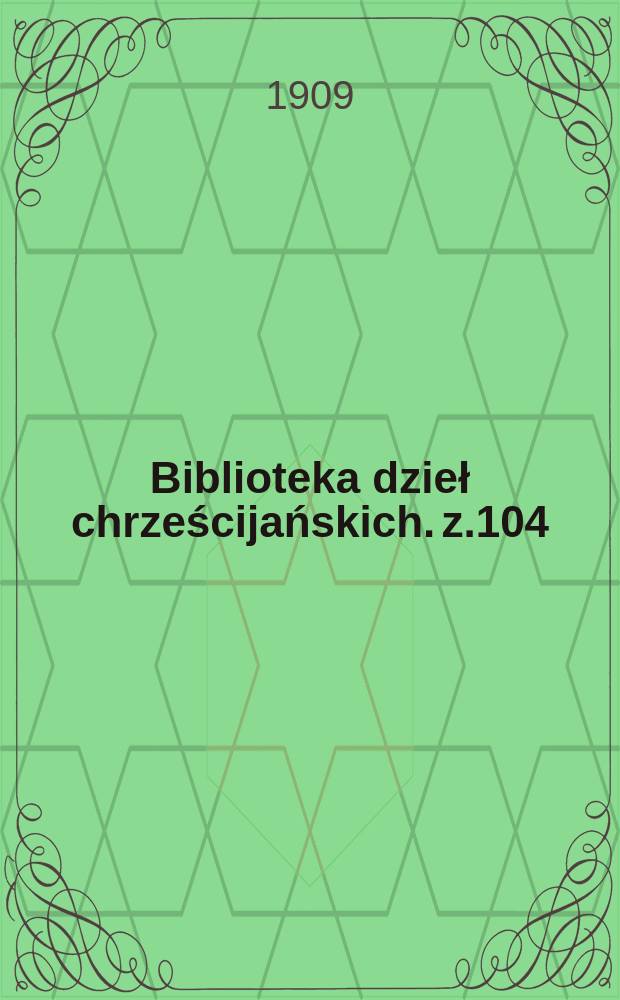Biblioteka dzieł chrześcijańskich. z.104/105 : Podręczna encyklopedya kościelna