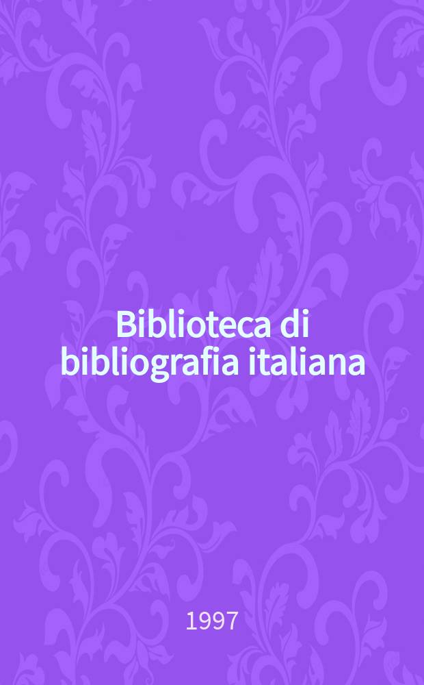 Biblioteca di bibliografia italiana : Supplementi a La Bibliofilia : Italian 17th-century books in Cambridge libraries