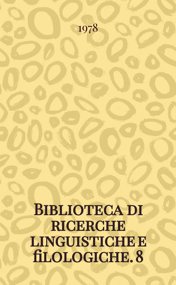 Biblioteca di ricerche linguistiche e filologiche. 8 : Opuscula