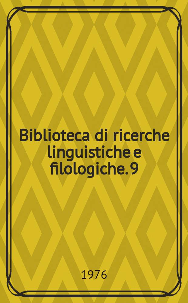 Biblioteca di ricerche linguistiche e filologiche. 9 : Opuscula