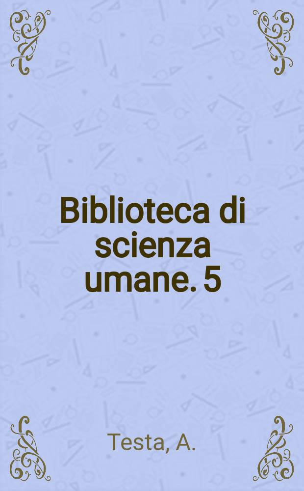 Biblioteca di scienza umane. 5 : Società e umanità
